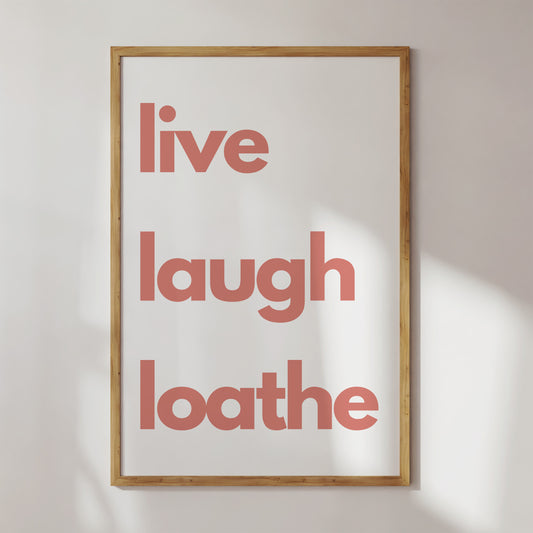 Live Laugh Loathe Art Print - Minimalist Studio