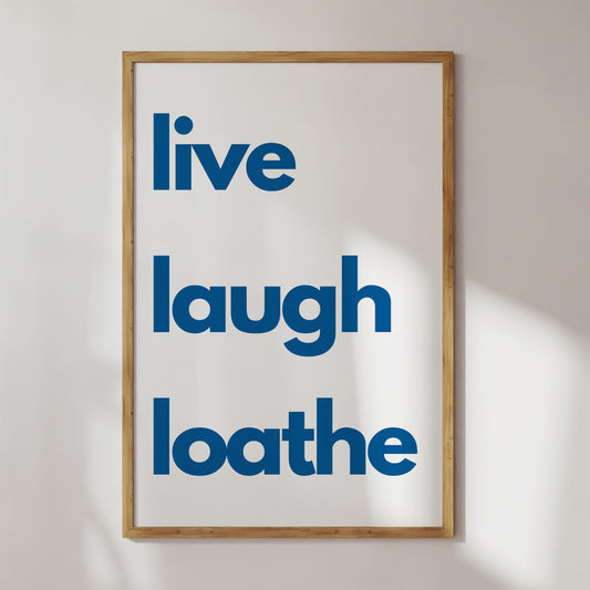 Live Laugh Loathe Art Print - Minimalist Studio