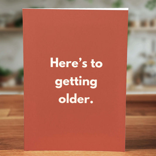 Here's to Getting Older Birthday Card - Minimalist Studio