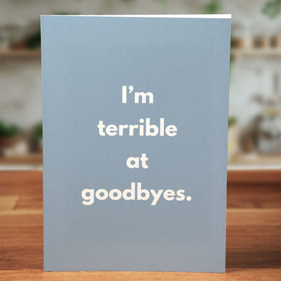 Terrible at Goodbyes Card - Minimalist Studio
