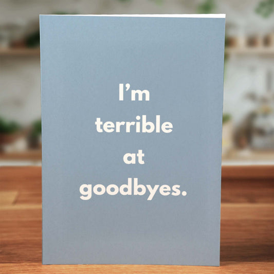 Terrible at Goodbyes Card - Minimalist Studio