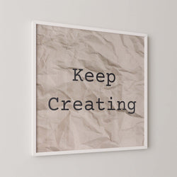 Keep Creating Art Print - Minimalist Studio
